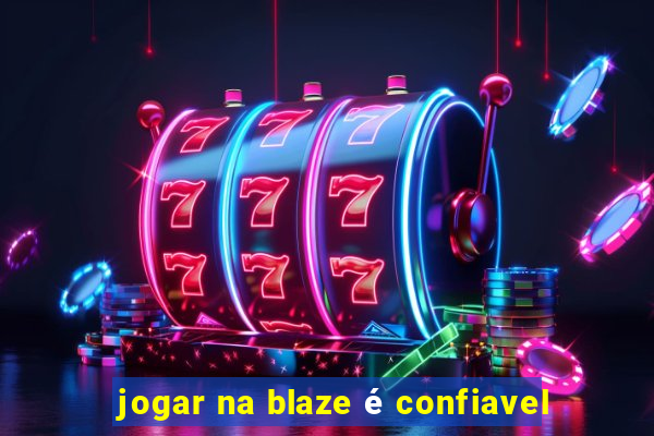 jogar na blaze é confiavel