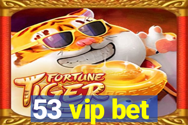 53 vip bet