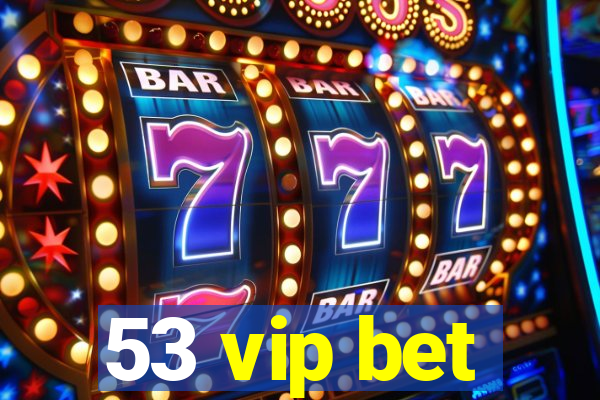 53 vip bet