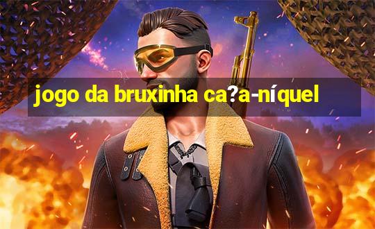 jogo da bruxinha ca?a-níquel