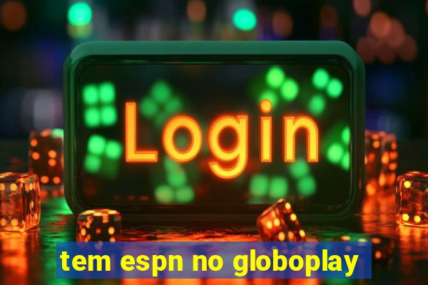 tem espn no globoplay