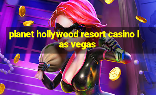 planet hollywood resort casino las vegas