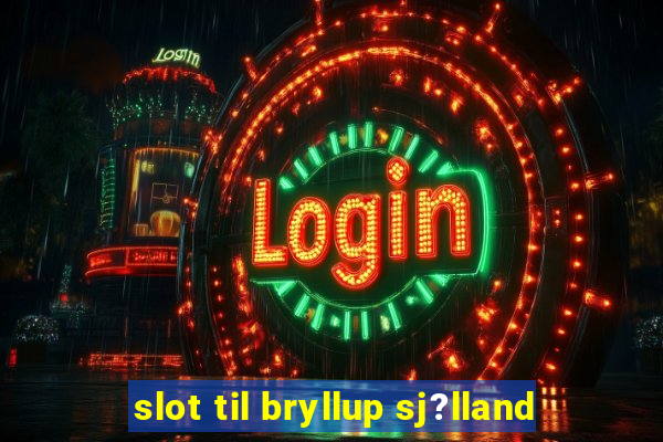 slot til bryllup sj?lland