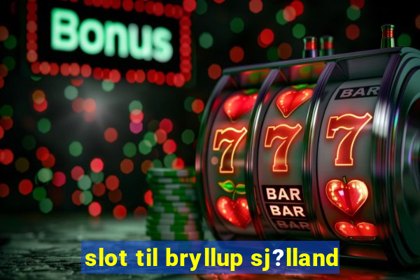 slot til bryllup sj?lland