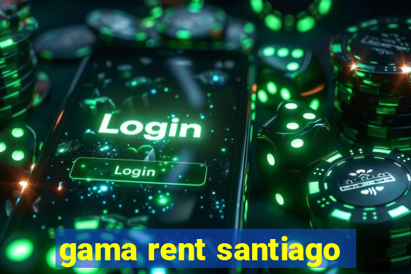 gama rent santiago