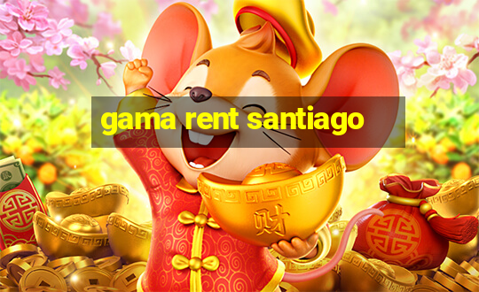 gama rent santiago