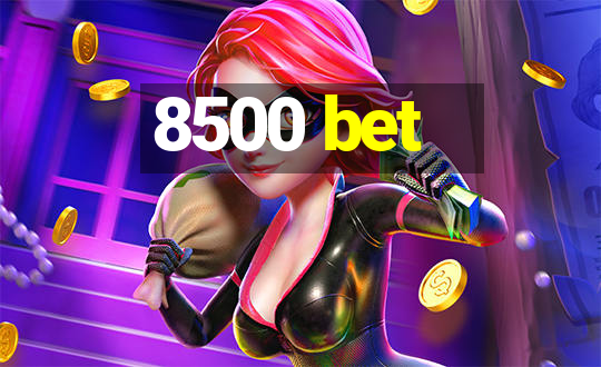 8500 bet