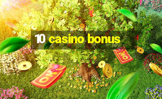 10 casino bonus