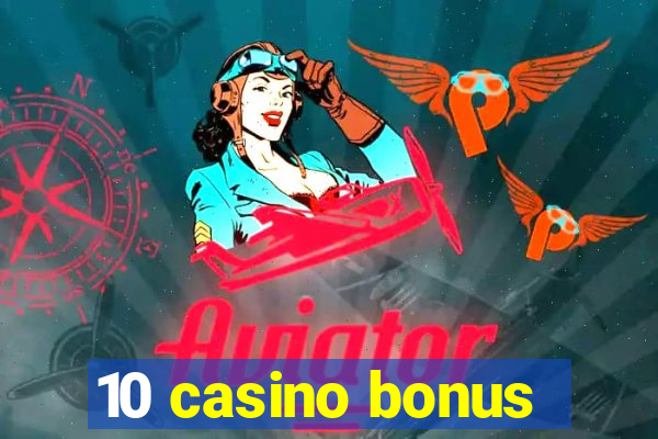 10 casino bonus