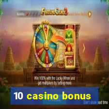 10 casino bonus