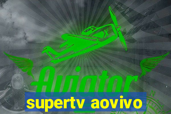 supertv aovivo