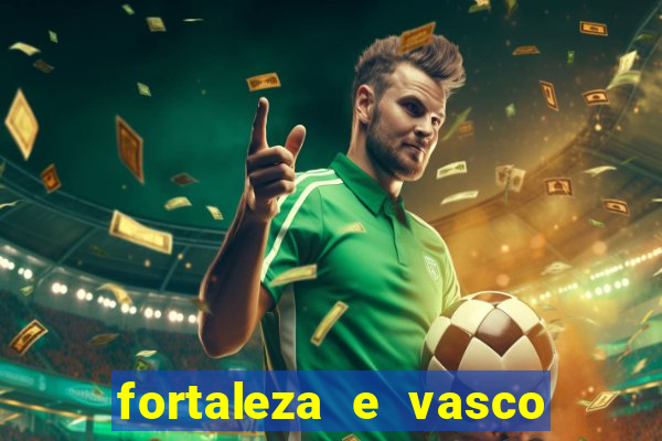 fortaleza e vasco onde assistir