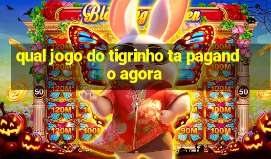 qual jogo do tigrinho ta pagando agora