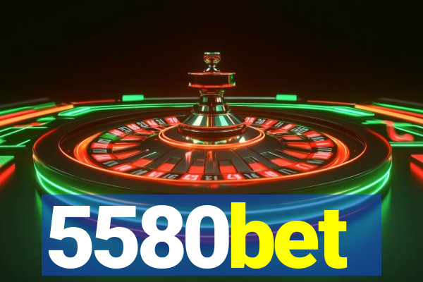 5580bet