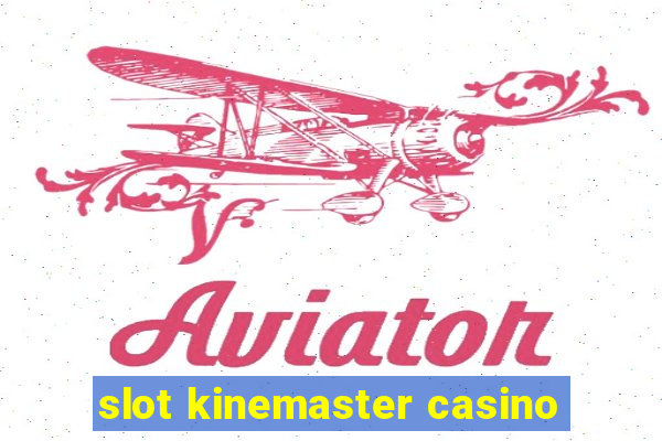 slot kinemaster casino