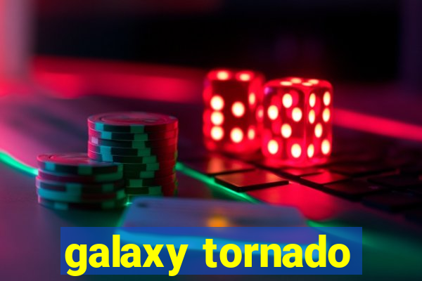 galaxy tornado