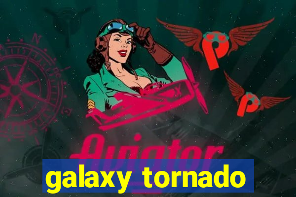 galaxy tornado