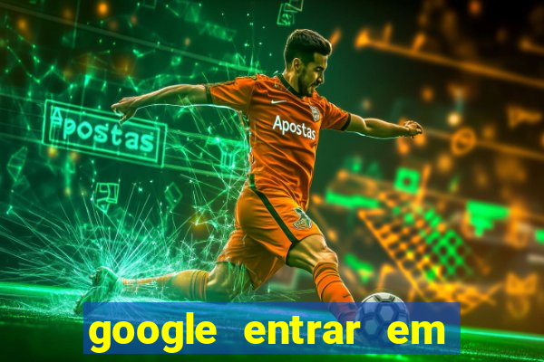 google entrar em jogo de c****