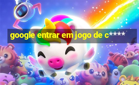 google entrar em jogo de c****