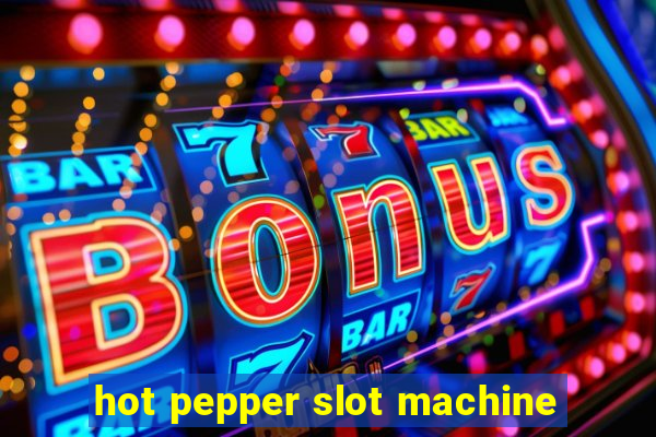 hot pepper slot machine