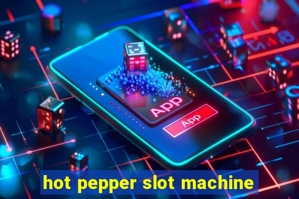 hot pepper slot machine