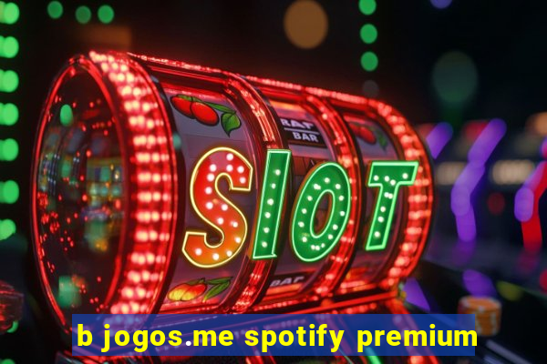 b jogos.me spotify premium