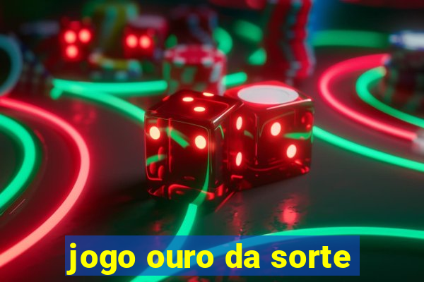 jogo ouro da sorte