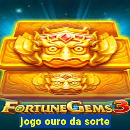 jogo ouro da sorte