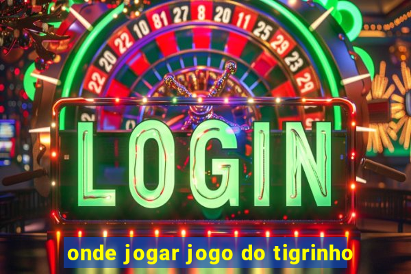 onde jogar jogo do tigrinho