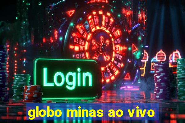 globo minas ao vivo