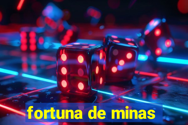 fortuna de minas