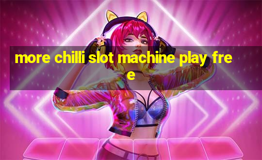 more chilli slot machine play free