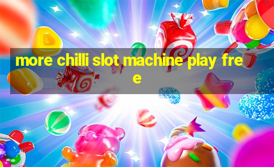 more chilli slot machine play free