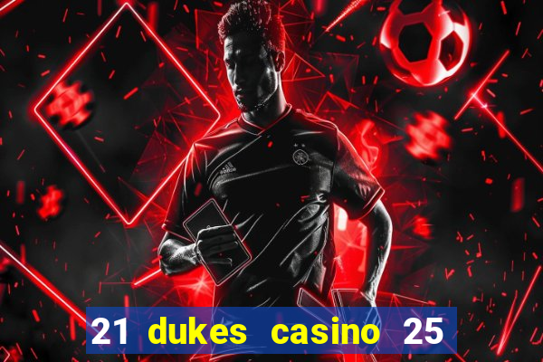 21 dukes casino 25 free spins