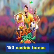 150 casino bonus