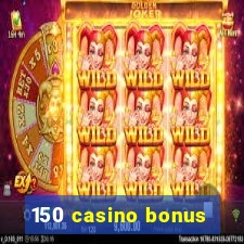 150 casino bonus