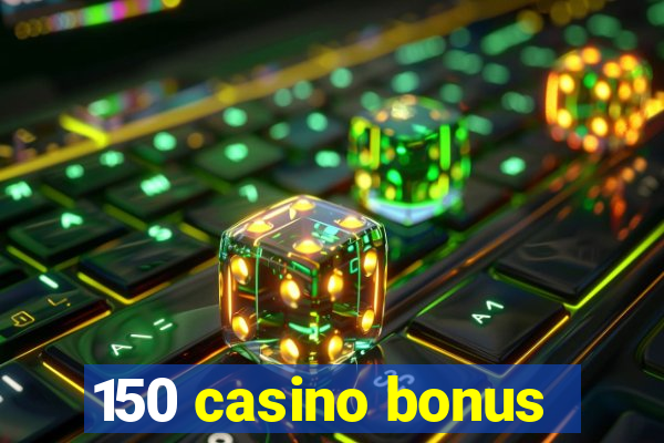 150 casino bonus