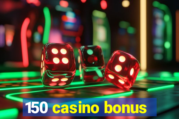 150 casino bonus