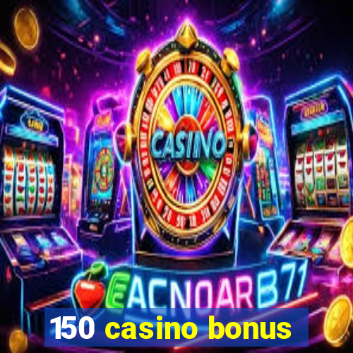 150 casino bonus