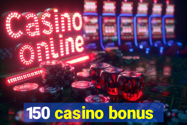 150 casino bonus