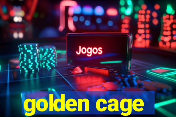 golden cage