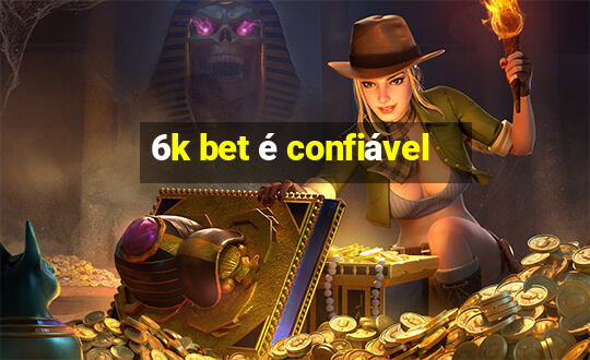 6k bet é confiável