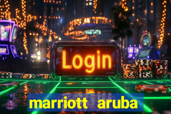 marriott aruba resort and casino