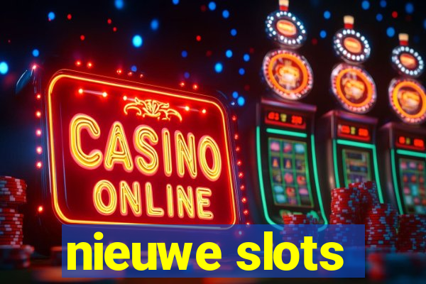 nieuwe slots