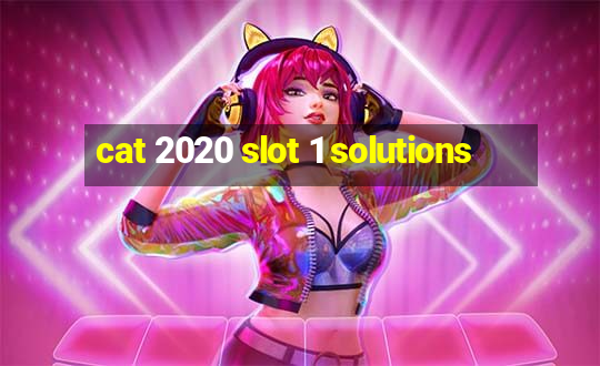 cat 2020 slot 1 solutions