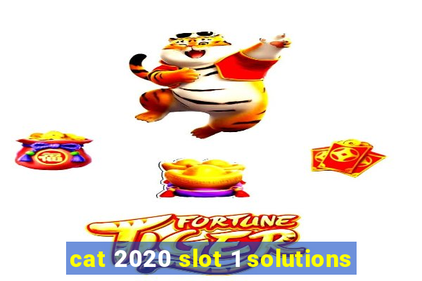 cat 2020 slot 1 solutions