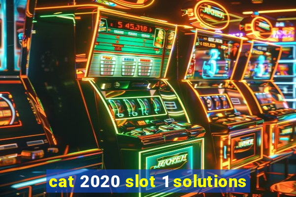 cat 2020 slot 1 solutions