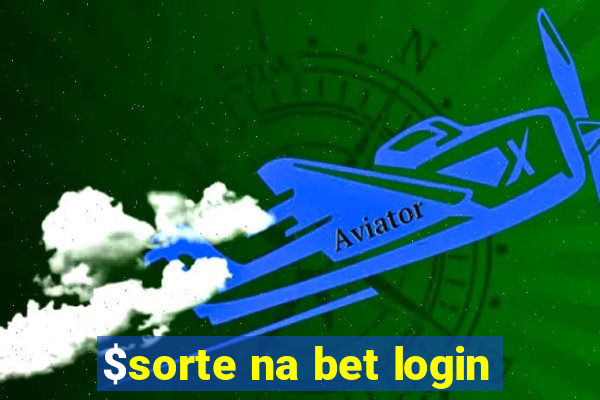 $sorte na bet login