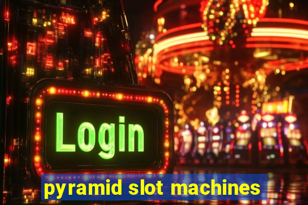 pyramid slot machines