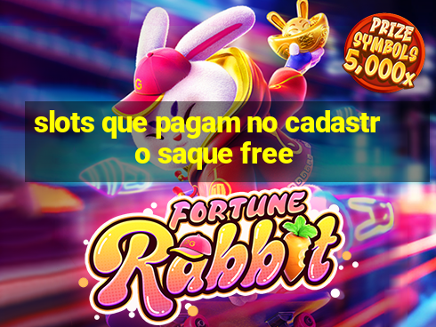 slots que pagam no cadastro saque free